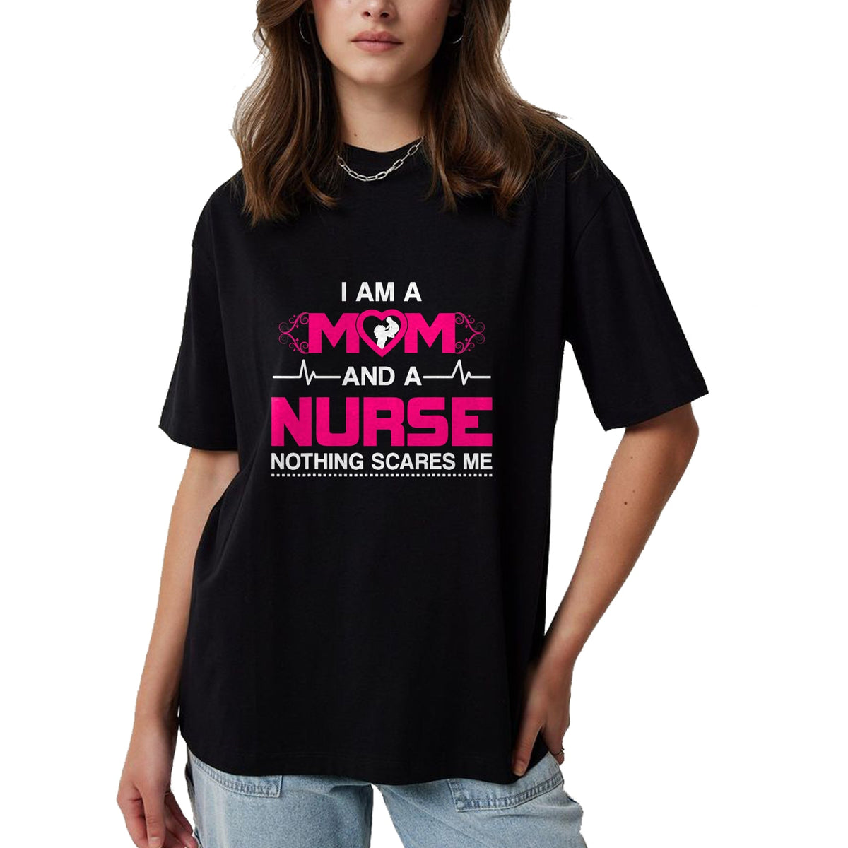 Funny Nurse Shirt, Nurse Unisex T-Shirt/Hoodie/Sweatshirt HLT00 - I Am A Mom and A Nurse Nothing Scares Me Funny Nurse T-shirt T-Shirt