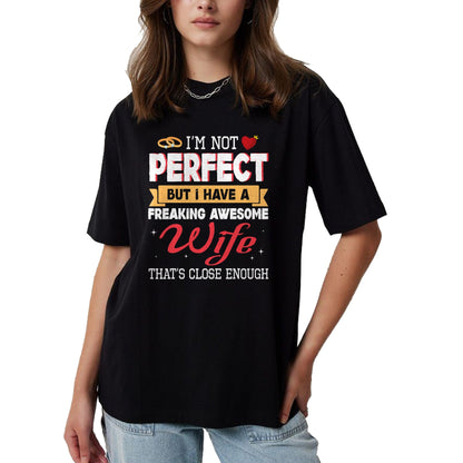 Best Wife Shirt, Wife and Husband Unisex T-Shirt/Hoodie/Sweatshirt HLT00 - I'm Not Perfect But I Have A Freaking Awesome Husband Enough T-Shirt