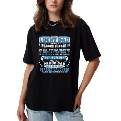 Gift for Dad Shirt, Funny Dad Unisex T-Shirt/Hoodie/Sweatshirt HLT00 – I Am A Lucky Dad I Have Stubborn Daughter Father_s Day Mens T-Shirt