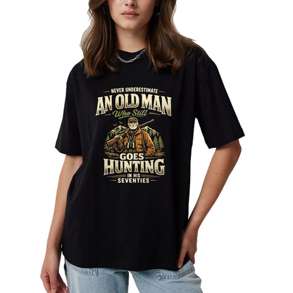 Funny Hunting Shirt, Gift For Hunting Lover Unisex T-Shirt/Hoodie/Sweatshirt HLT00 - Never Underestimate Old Man Goes Hunting in His 70s T-Shirt