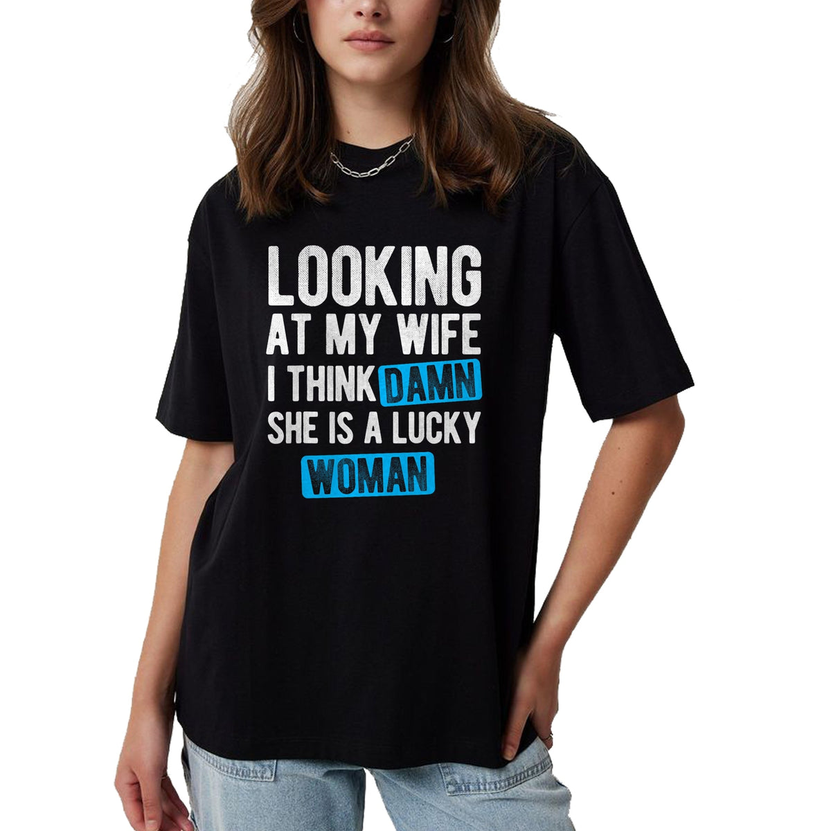 Best Wife Shirt, Wife and Husband Unisex T-Shirt/Hoodie/Sweatshirt HLT00 - Gift for wife T shirt, lucky wife   Looking At My Wife I Think Damn She Is A Lucky Woman T-Shirt (3)