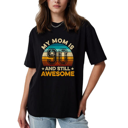 Gift for Mom Shirt, Funny Mom Unisex T-Shirt/Hoodie/Sweatshirt HLT00 - My Mom Is 90 And Still Awesome 90th Birthday Vintage Retro T-Shirt