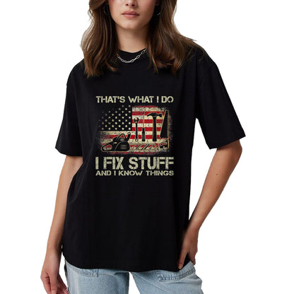 Best Mechanic Life Shirt, Funny Mechanic UnisexT-Shirt/Hoodie/Sweatshirt HLT00 - I Fix Stuff And I Know Things American Flag T Shirts Tees for Men and Women Patriotic Handyman Mecha