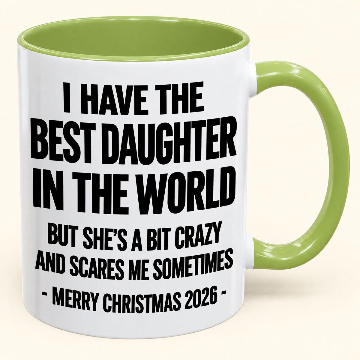 I HAVE THE  BEST DAUGHTER IN THE WORLD  BUT SHE'S A BIT CRAZY  AND SCARES ME SOMETIMES - Funny Christmas 2026 - Gift Accent Coffee Mug (SKU2610-995)