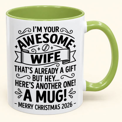 I’M YOUR AWESOME WIFE THAT’S ALREADY A GIFT BUT HEY… HERE’S ANOTHER ONE! A MUG! - Funny Christmas 2026 - Gift Accent Coffee Mug (SKU2610-867)