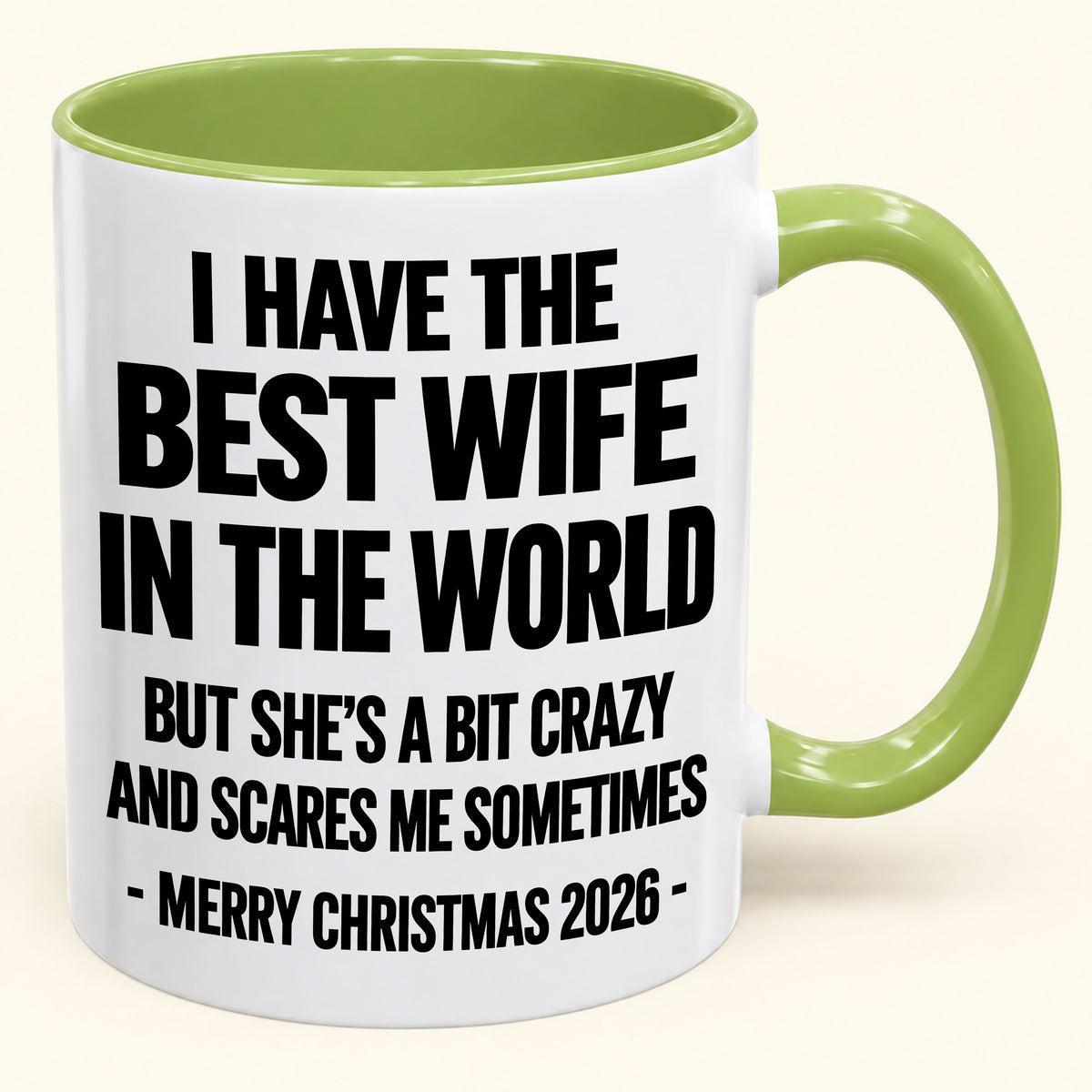 I HAVE THE  BEST WIFE IN THE WORLD  BUT SHE'S A BIT CRAZY  AND SCARES ME SOMETIMES - Funny Christmas 2026 - Gift Accent Coffee Mug (SKU2610-997)