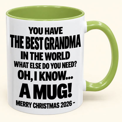 YOU HAVE  THE BEST GRANDMA IN THE WORLD WHAT ELSE DO YOU NEED? OH, I KNOW… A MUG! - Funny Christmas 2026 - Gift Accent Coffee Mug (SKU2610-627)