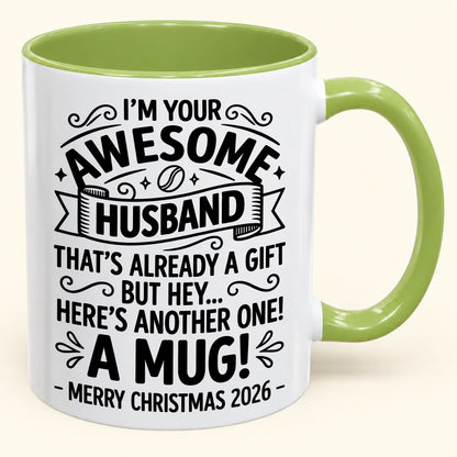 I’M YOUR AWESOME HUSBAND THAT’S ALREADY A GIFT BUT HEY… HERE’S ANOTHER ONE! A MUG! - Funny Christmas 2026 - Gift Accent Coffee Mug (SKU2610-869)