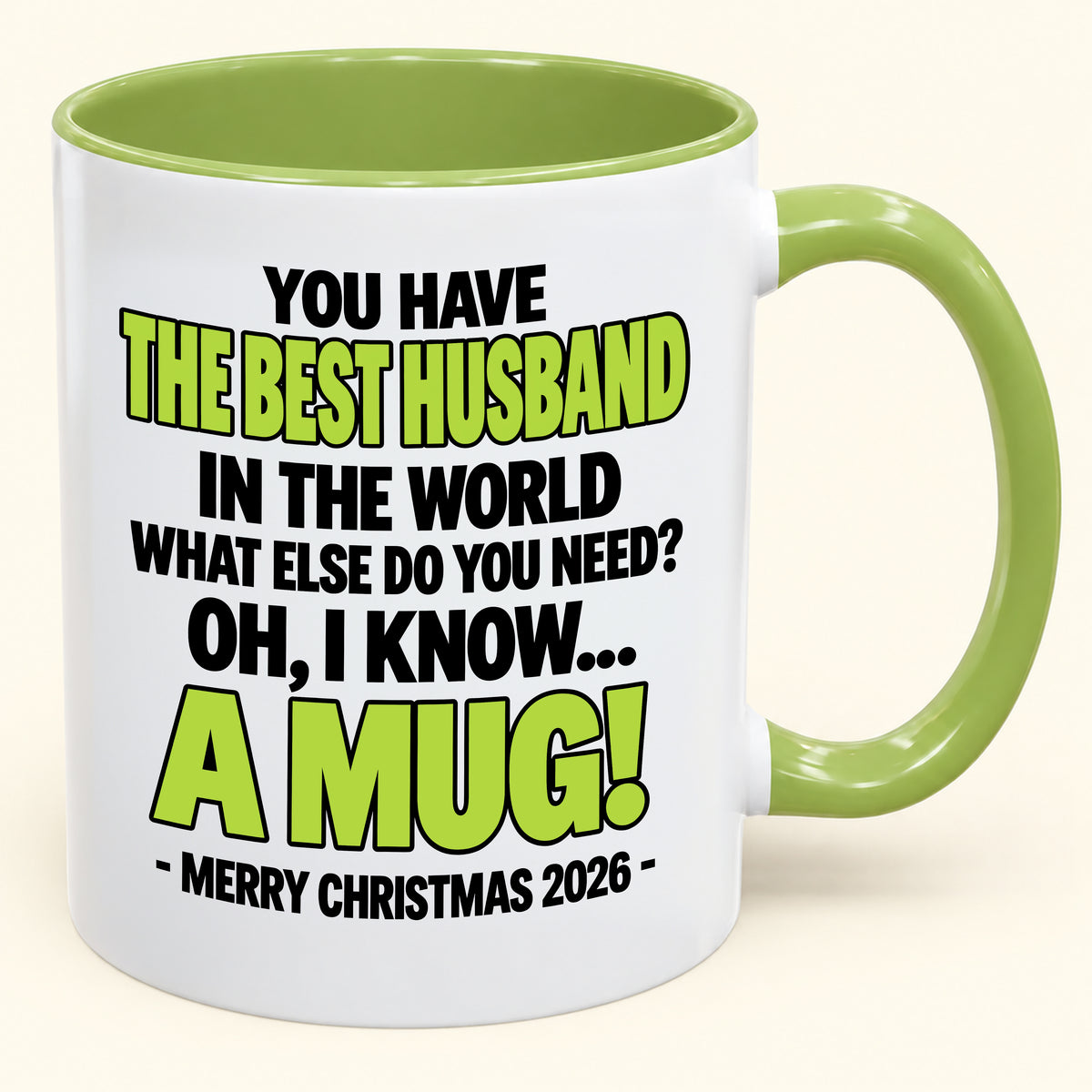 YOU HAVE  THE BEST HUSBAND IN THE WORLD WHAT ELSE DO YOU NEED? OH, I KNOW… A MUG! - Funny Christmas 2026 - Gift Accent Coffee Mug (SKU2610-602)