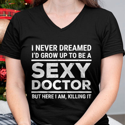 Best Doctor Shirt, Funny Doctor UnisexT-Shirt/Hoodie/Sweatshirt HLT00 - I Never Dreamed Sexy Doctor Funny Medical Doctor T-Shirt