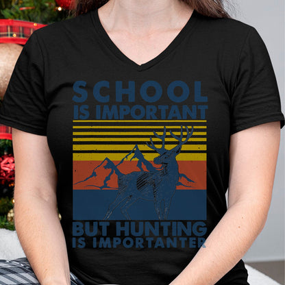 Funny Hunting Shirt, Gift For Hunting Lover Unisex T-Shirt/Hoodie/Sweatshirt HLT00 - School is Important But Hunting is Importanter Deer Hunting T-Shirt