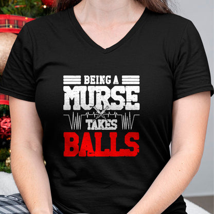 Funny Nurse Shirt, Nurse Unisex T-Shirt/Hoodie/Sweatshirt HLT00 - Being a nurse takes balls Nurses funny Nurse T-Shirt