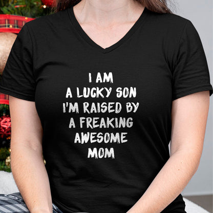 Gift for Mom Shirt, Funny Mom Unisex T-Shirt/Hoodie/Sweatshirt HLT00 - I Am A Lucky Son I'm Raised By A Freaking Awesome Mom T-Shirt