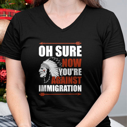 Native American T-Shirts, Vintage Native American Unisex T-Shirt/Hoodie/Sweatshirt HLT00 - Sarcasm Native American Now You_re Against Immigration