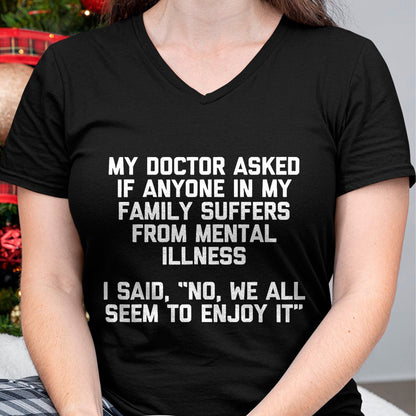 Best Doctor Shirt, Funny Doctor UnisexT-Shirt/Hoodie/Sweatshirt HLT00 - My Doctor Asked If Anyone in My Family Suffers T-Shirt