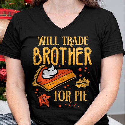 Best Thanksgiving Family Shirt , Funny Thanksgiving UnisexT-Shirt/Hoodie/Sweatshirt HLT00 - Thanksgiving Will Trade Brother for Pie Fall Family Kids T-Shirt