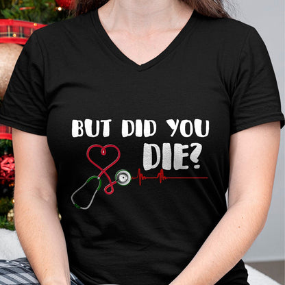 Best Doctor Shirt, Funny Doctor UnisexT-Shirt/Hoodie/Sweatshirt HLT00 - But Did You Die Nurse Doctor Hospital T Shirt T-Shirt