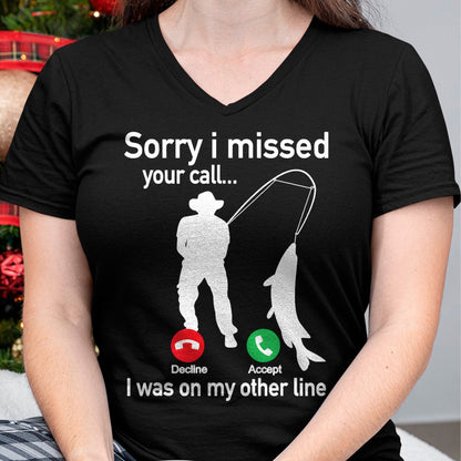 Funny Fishing Shirt, Gift For Fishing Lover Unisex T-Shirt/Hoodie/Sweatshirt HLT00 - Sorry I Missed Your Call I was On The Other Line Fishing T-Shirt