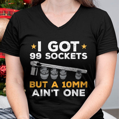 Best Mechanic Life Shirt, Funny Mechanic UnisexT-Shirt/Hoodie/Sweatshirt HLT00 - I Got 99 Sockets 10mm Aint One Funny Car Mechanic Garage Men T-Shirt