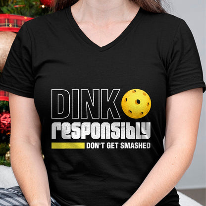 Funny Pickleball Shirt, Pickleball Lover Unisex T-Shirt/Hoodie/Sweatshirt HLT00 - Dink Responsibly Don't Get Smashed Pickleball Gift T-Shirt