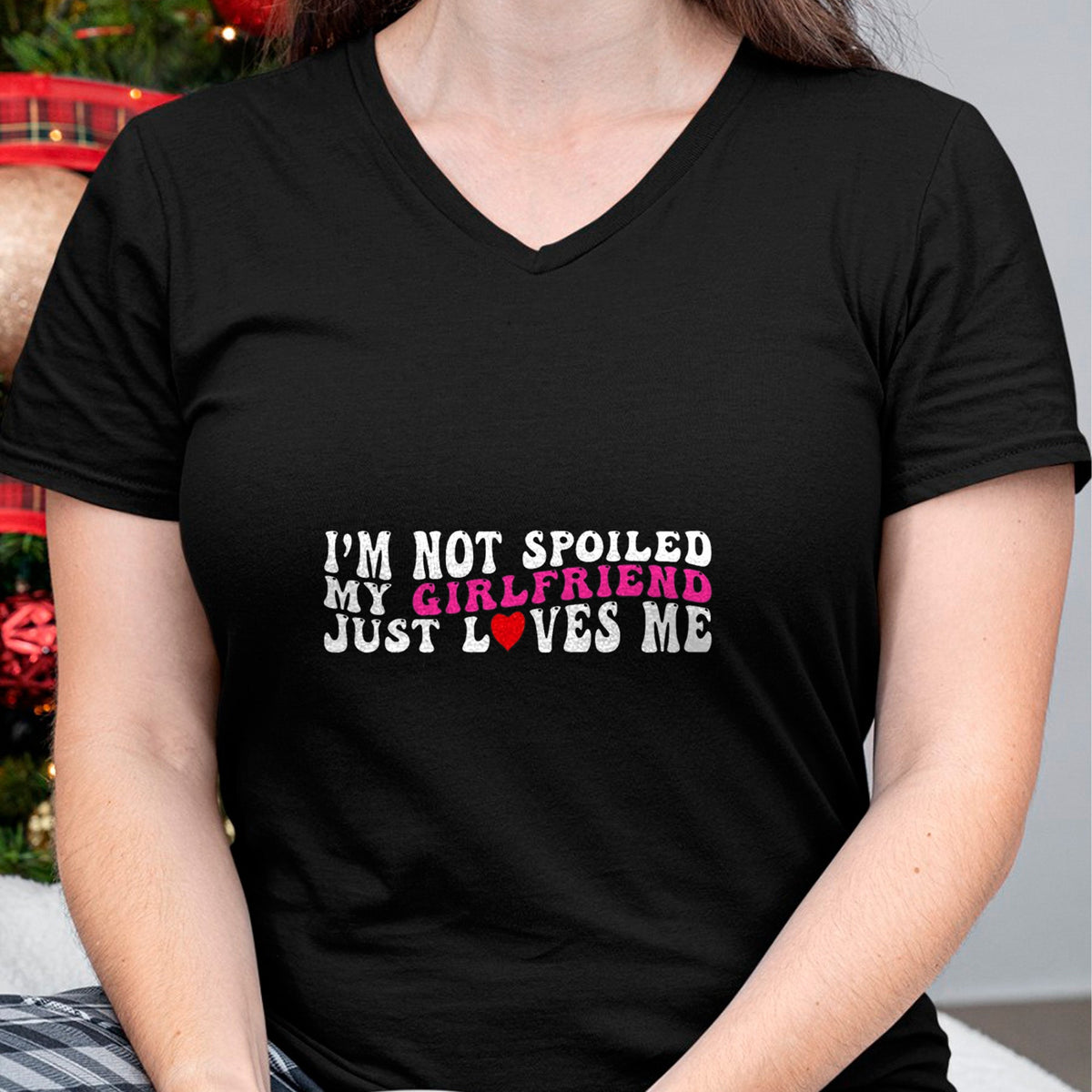 Best Wife Shirt, Wife and Husband Unisex T-Shirt/Hoodie/Sweatshirt HLT00 - I'm Not Spoiled My Girlfriend Just Loves Me Valentines Day T-Shirt