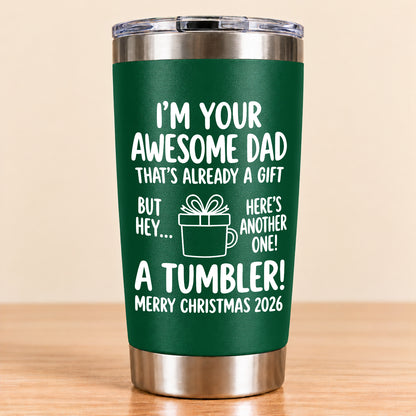 I’M YOUR AWESOME DAD THAT’S ALREADY A GIFT BUT HEY… HERE’S ANOTHER ONE! A TUMBLER! - Funny Christmas 2026 - Gift Accent Coffee Tumbler (SKU3D2610-904)