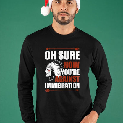 Native American T-Shirts, Vintage Native American Unisex T-Shirt/Hoodie/Sweatshirt HLT00 - Sarcasm Native American Now You_re Against Immigration
