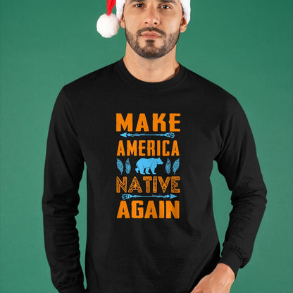 Native American T-Shirts, Vintage Native American Unisex T-Shirt/Hoodie/Sweatshirt HLT00 - Make America Native Again Pride Indian People