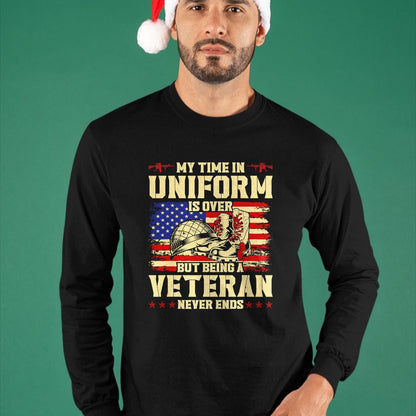 Proud Veteran Shirt, Funny Veteran UnisexT-Shirt/Hoodie/Sweatshirt HLT00 - My Time in Uniform is Over But Being A Veteran Never Ends T-Shirt