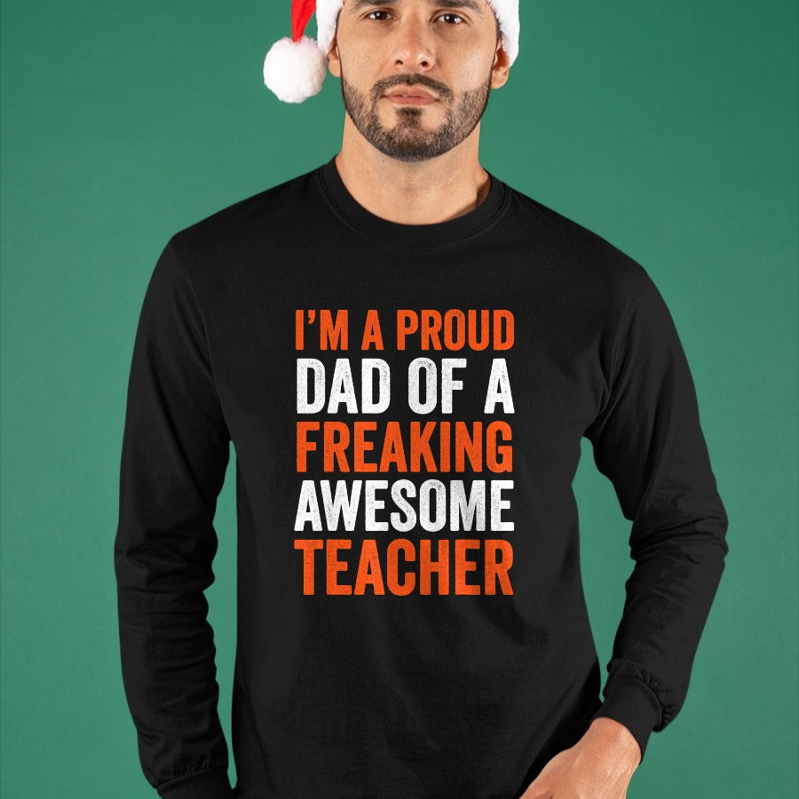Gift for Dad Shirt, Funny Dad Unisex T-Shirt/Hoodie/Sweatshirt HLT00 – I_m A Proud Dad Of A Freaking Awesome Teacher Father T-Shirt