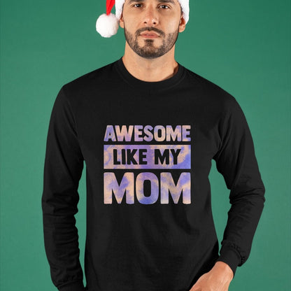 Gift for Mom Shirt, Funny Mom Unisex T-Shirt/Hoodie/Sweatshirt HLT00 - Awesome Like My Mom Like My Mother T-Shirt
