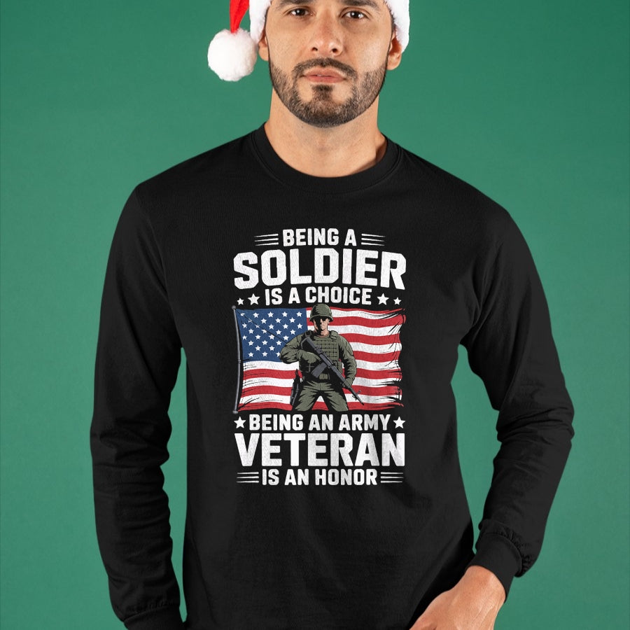 Proud Veteran Shirt, Funny Veteran UnisexT-Shirt/Hoodie/Sweatshirt HLT00 - Being A Soldier is A Choice Being an Army Veteran is an T-Shirt