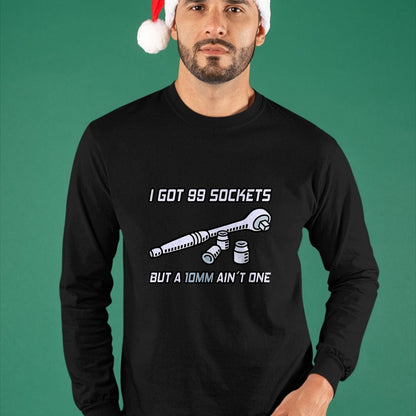 Best Mechanic Life Shirt, Funny Mechanic UnisexT-Shirt/Hoodie/Sweatshirt HLT00 - I Got 99 Sockets But A 10mm Ain't One I Garage Mechanic T-Shirt