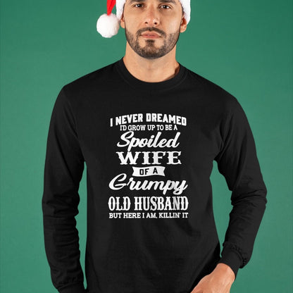 Best Wife Shirt, Wife and Husband Unisex T-Shirt/Hoodie/Sweatshirt HLT00 - Gift for wife T shirt, spoiled wife   I Never Dreamed I'd Grow Up To Be A Spoiled Wife Long Sleeve T