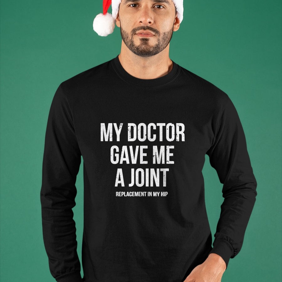 Best Doctor Shirt, Funny Doctor UnisexT-Shirt/Hoodie/Sweatshirt HLT00 - Doctor Gave Me A Joint - Hip Replacement Surgery Gag Gift T-Shirt