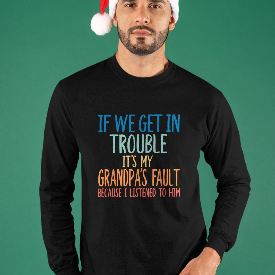 Best Grandpa Shirt, Proud Grandpa Unisex T-Shirt/Hoodie/Sweatshirt HLT00 - Kids Grandson If We Get In Trouble It's My Grandpa's Fault T-Shirt