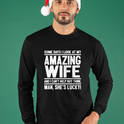 Best Wife Shirt, Wife and Husband Unisex T-Shirt/Hoodie/Sweatshirt HLT00 - I Look At My Amazing Wife - Man, She's Lucky T-Shirt