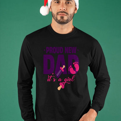 Gift for Dad Shirt, Funny Dad Unisex T-Shirt/Hoodie/Sweatshirt HLT00 – Funny Proud New Dad For Father_s Day It_s A Girl Long Sleeve T-Shirt
