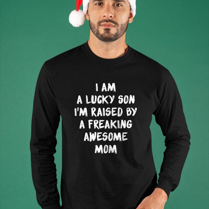 Gift for Mom Shirt, Funny Mom Unisex T-Shirt/Hoodie/Sweatshirt HLT00 - I Am A Lucky Son I'm Raised By A Freaking Awesome Mom T-Shirt