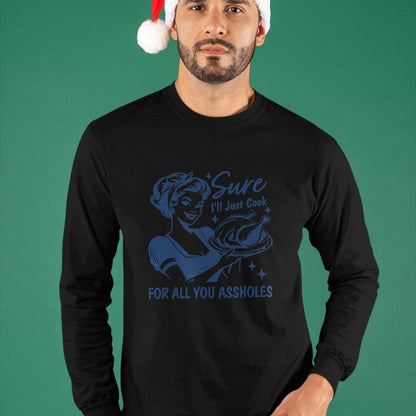 Best Thanksgiving Family Shirt , Funny Thanksgiving UnisexT-Shirt/Hoodie/Sweatshirt HLT00 - Sure I'll Just Cook for All You Asshole Women Thanksgiving T-Shirt