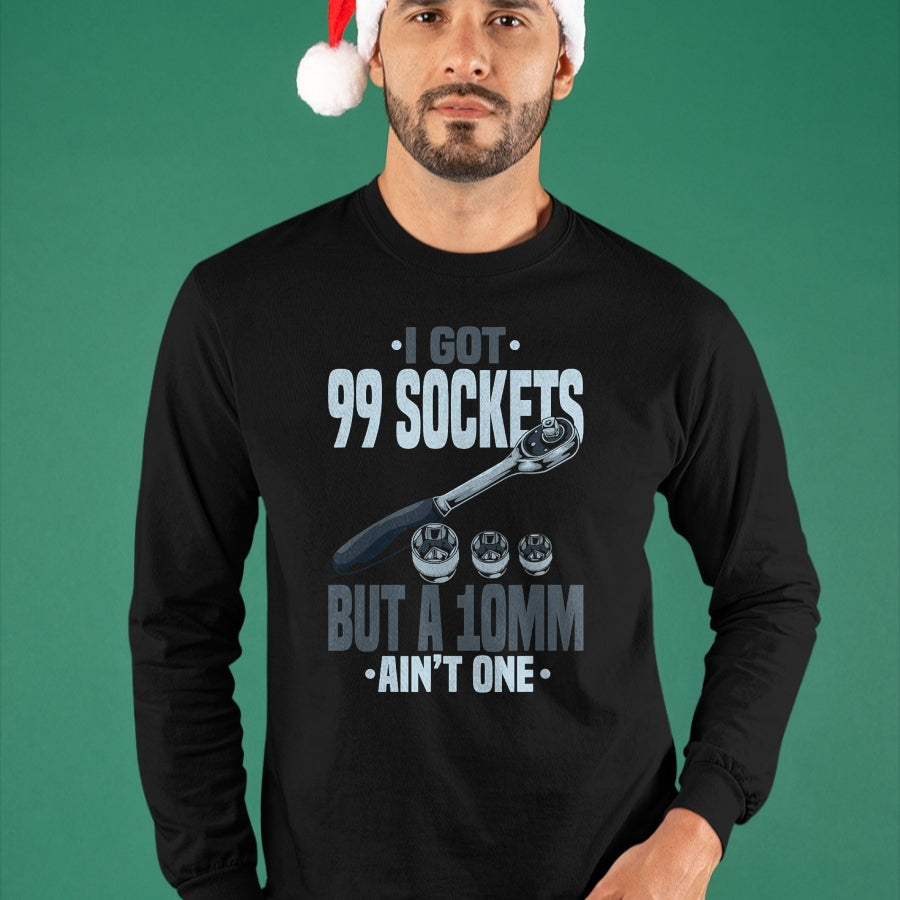 Best Mechanic Life Shirt, Funny Mechanic UnisexT-Shirt/Hoodie/Sweatshirt HLT00 - Funny Mechanic Tshirts I Got 99 Sockets But A 10mm Ain't One T-Shirt