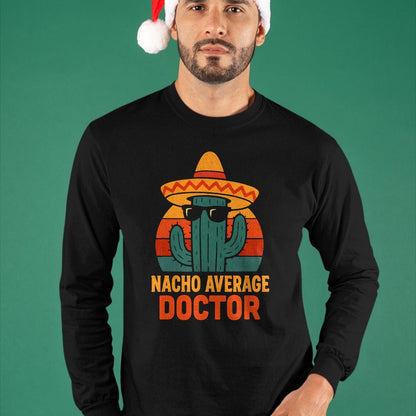 Best Doctor Shirt, Funny Doctor UnisexT-Shirt/Hoodie/Sweatshirt HLT00 - Nacho Average Doctor Cinco De Mayo Fiesta Birthday Party T-Shirt