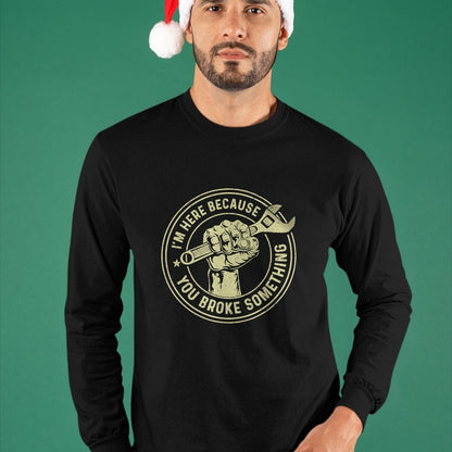 Best Mechanic Life Shirt, Funny Mechanic UnisexT-Shirt/Hoodie/Sweatshirt HLT00 - I'm Here Because You Broke Something, Mechanic Handyman T-Shirt Small