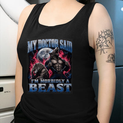 Best Doctor Shirt, Funny Doctor UnisexT-Shirt/Hoodie/Sweatshirt HLT00 - My Doctor Said I'm Morbidly A Beast Funny Werewolf Meme T-Shirt