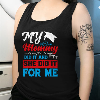 Funny Nurse Shirt, Nurse Unisex T-Shirt/Hoodie/Sweatshirt HLT00 - My Mommy Did It And She Did It For Me Mom Nurse Graduation T-Shirt (2)