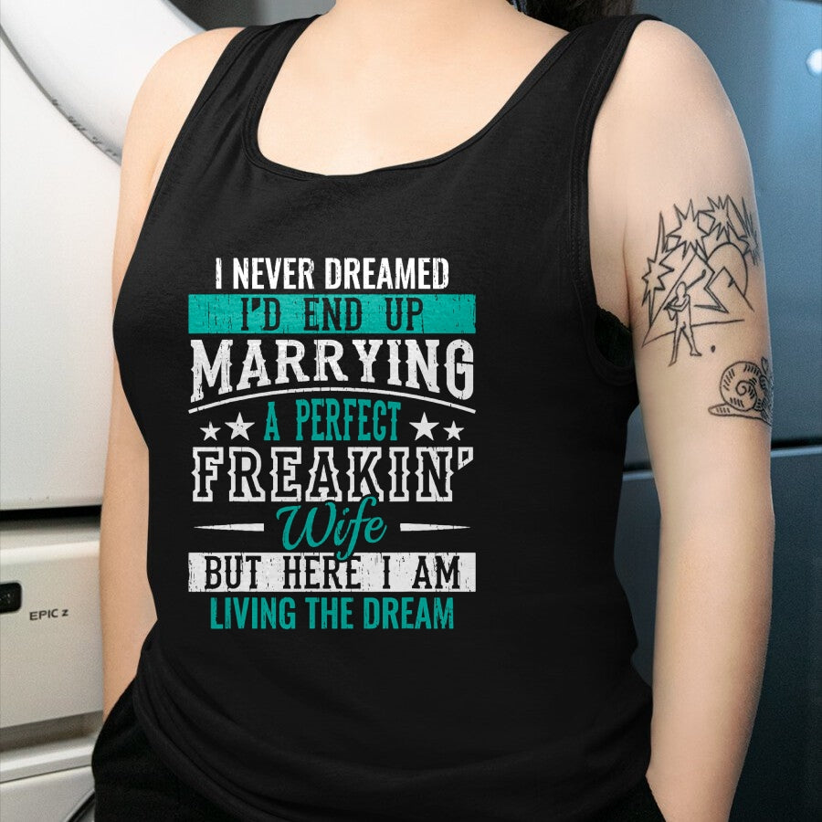 Best Wife Shirt, Wife and Husband Unisex T-Shirt/Hoodie/Sweatshirt HLT00 - Husband I Never Dreamed I'd End Up Marrying A Perfect Wife Short Sleeve T-Shirt