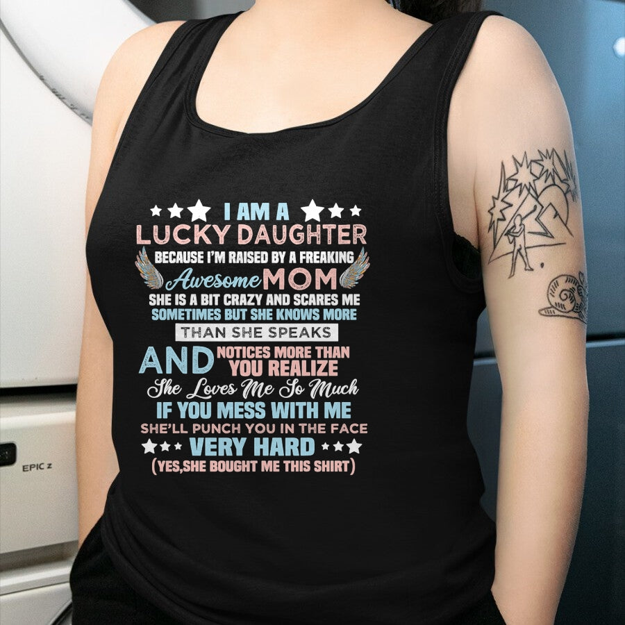 Gift for Mom Shirt, Funny Mom Unisex T-Shirt/Hoodie/Sweatshirt HLT00 - Funny I Am Lucky Daughter I_m Raised By Freaking Awesome Mom T-Shirt