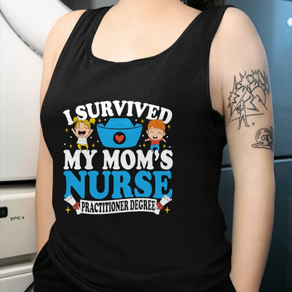 Funny Nurse Shirt, Nurse Unisex T-Shirt/Hoodie/Sweatshirt HLT00 - Healthcare Degree I Survived My Mom’s Nurse Practitioner T-Shirt