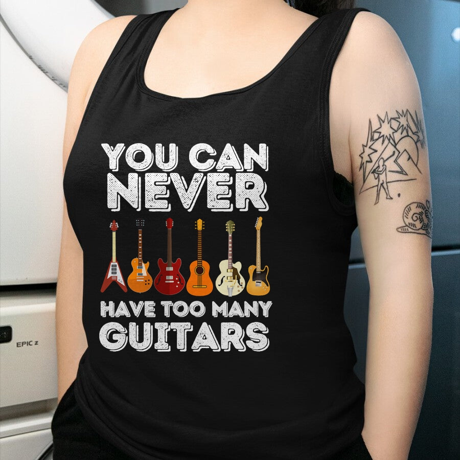 Guitar Lover Shirt, Funny Guitar UnisexT-Shirt/Hoodie/Sweatshirt HLT00 - You Can Never Have Too Many Guitars - Funny Guitar Lover T-Shirt