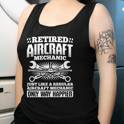 Best Mechanic Life Shirt, Funny Mechanic UnisexT-Shirt/Hoodie/Sweatshirt HLT00 - Retired Aircraft Mechanic Way Happier Aircraft Mechanic T-Shirt